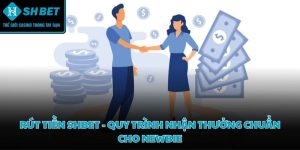 Rút tiền SHBET - Quy trình nhận thưởng chuẩn cho newbie